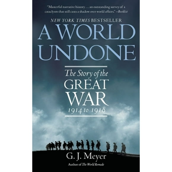 Pre-Owned A World Undone: The Story of the Great War 1914 to 1918 (Paperback 9780553382402) by G J Meyer
