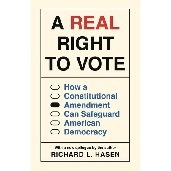 A Real Right to Vote: How a Constitutional Amendment Can Safeguard American Democracy, (Paperback)