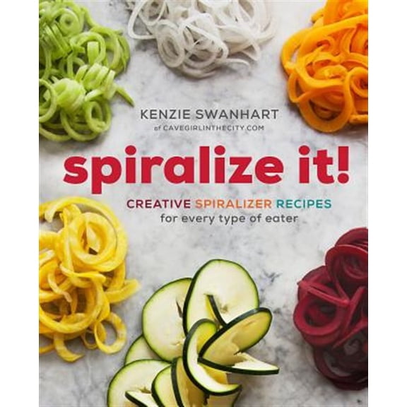 Pre-Owned Spiralize It!: Creative Spiralizer Recipes for Every Type of Eater (Paperback) 1942411987 9781942411987