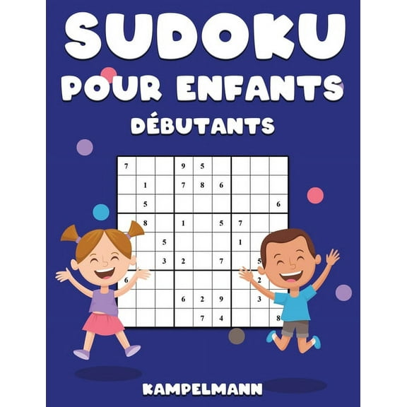 Sudoku pour Enfants DÃ©butants: 300 Sudoku de Niveau DÃ©butant pour Enfants avec Instructions et Solutions - Large, (Paperback)