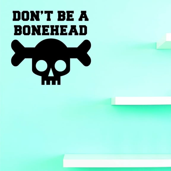 Custom Decals Don't Be A Bonehead Wall Art Size: 20 X 20 Inches Color: Black