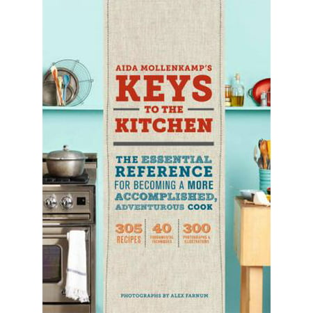 Aida Mollenkamp's Keys to the Kitchen: The Essential Reference for Becoming a More Accomplished, Adventurous Cook