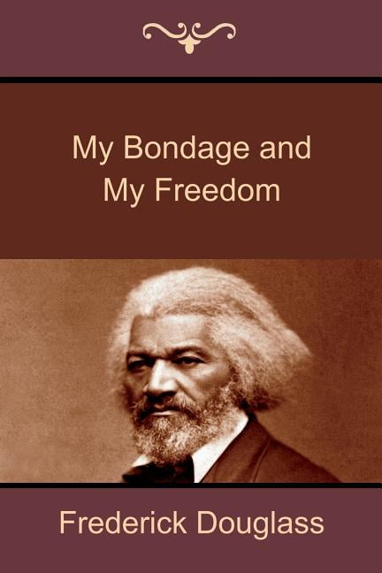 my bondage and freedom my bondage and freedom