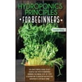 thumbnail image 1 of Hydroponics: Hydroponics Principles For Beginners : The Basic Novice Guide to Get Started Fast with Hydroponic Growing Following Step-by- Step Illustration to Develop an Effective Aquaponics System at Home. (Series #1) (Edition 2) (Hardcover), 1 of 1