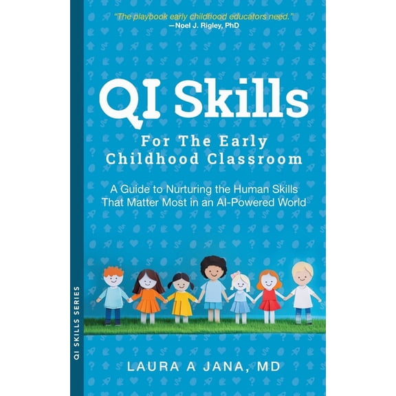 Qi Skills QI Skills for the Early Childhood Classroom: A Guide to Nurturing the Human Skills That Matter Most in an AI-Powered Wor, (Paperback)