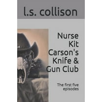 Nurse Kit Carson's Knife & Gun Club: The first five episodes (Paperback)