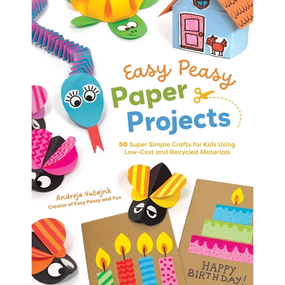 Easy Peasy Paper Projects: 50 Super Simple Crafts for Kids Using Low-Cost and Recycled Materials, (Paperback)