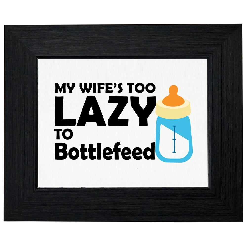 My Wife's Too Lazy to Bottle Feed Breastfeeding Framed Print Poster