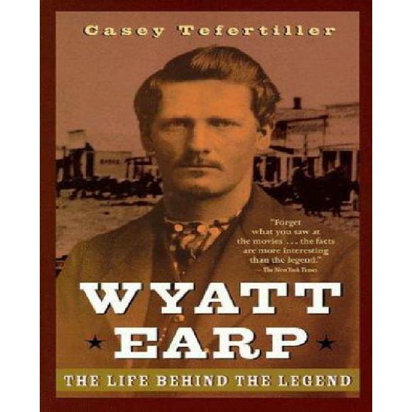 Wyatt Earp, la Vie derrière la Légende