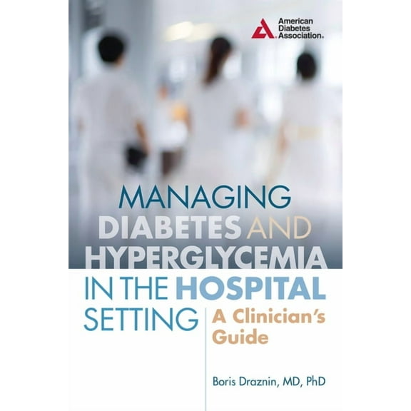 Managing Diabetes and Hyperglycemia in the Hospital Setting: A Clinician's Guide, (Paperback)