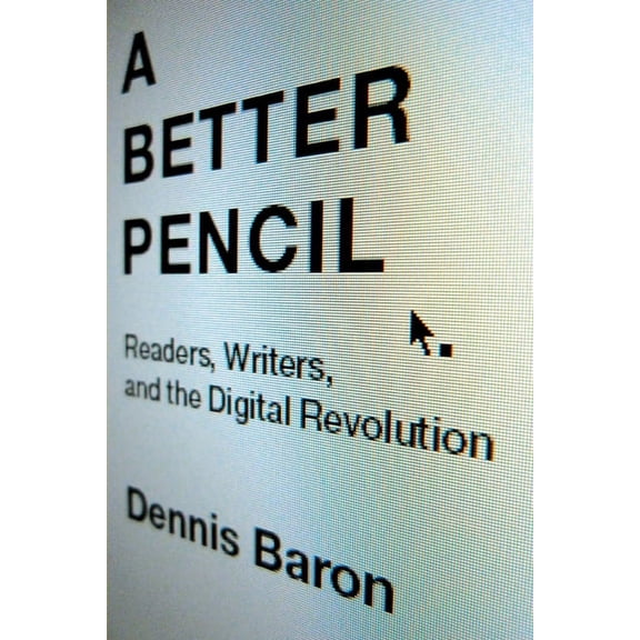 A Better Pencil: Readers, Writers, and the Digital Revolution, (Paperback)