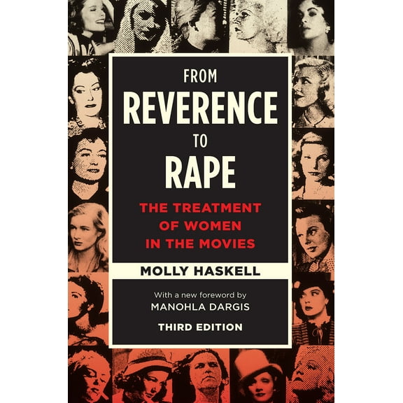 From Reverence to Rape : The Treatment of Women in the Movies, Third Edition (Edition 3) (Paperback)
