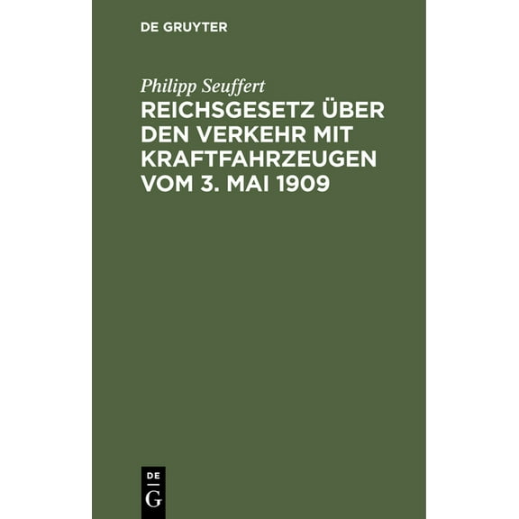 Reichsgesetz Ãber Den Verkehr Mit Kraftfahrzeugen Vom 3. Mai 1909: Nebst Den Vollzugsvorschriften Des Bundesrates Von Pr, (Hardcover)