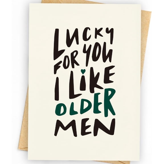 Funny Greeting Card - "Lucky for You, I Like Older Men" - Humorous Card for Special Occasions - Blank Inside, Envelope Included
