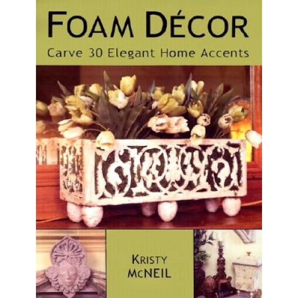 Foam Decor: Carve 30 Elegant Home Accents