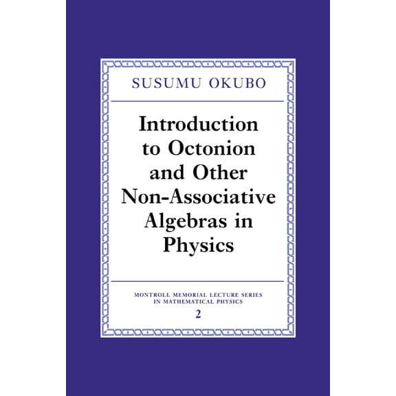 Montroll Memorial Lecture Mathematical P Introduction to Octonion and Other Non-Associative Algebras in Physics, Book 2, (Hardcover)