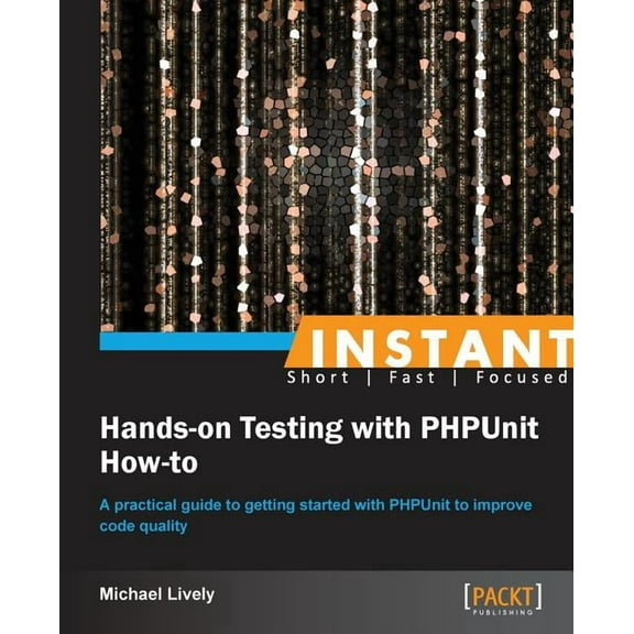 Instant Hands-on Testing with PHPUnit How-to, (Paperback)