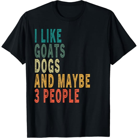 I LIKE GOATS DOGS AND MAYBE 3 PEOPLE Funny Farm Farmer T-ShirtMen's and women's gift, black and white T-shirt, size: Extra large S-4XL