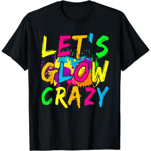 Let Glow Crazy Retro Colorful Quote Group Team Tie Dye T-Shirt
