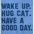 thumbnail image 2 of Wake Up Hug a Cat Have a Good Day Plus Size Crewneck Graphic Tee Shirt Brisco Brands 5X, 2 of 5