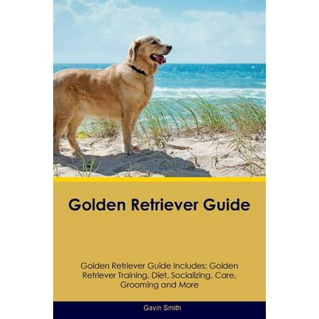 - Golden Retriever Guide Golden Retriever Guide Includes : Golden Retriever Training, Diet, Socializing, Care, Grooming, Breeding and More