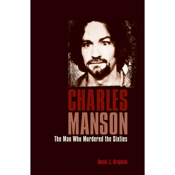 True Crime Casefiles: Charles Manson: The Man Who Murdered the Sixties (Paperback)