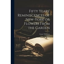Fifty Years' Reminiscences of New-York or Flowers From the Garden (Paperback)