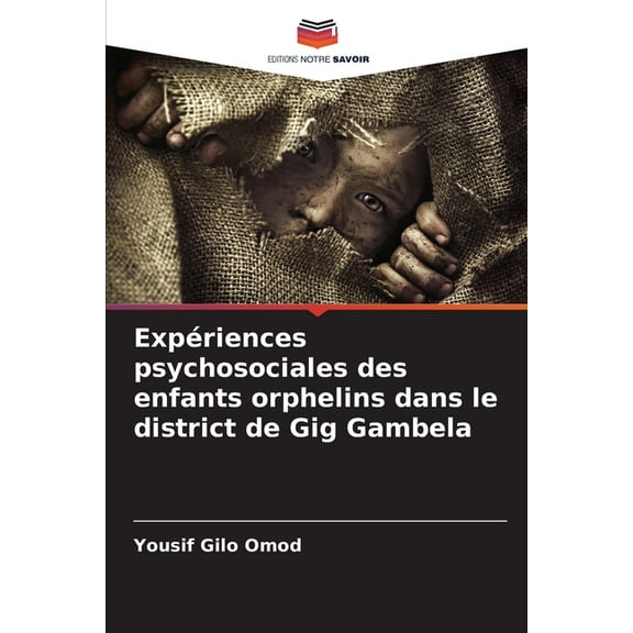 Expériences psychosociales des enfants orphelins dans le district de Gig Gambela, (Paperback)