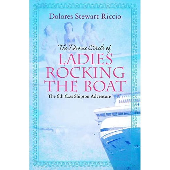 Divine Circle of Ladies Rocking the Boat : The 6th Cass Shipton Adventure