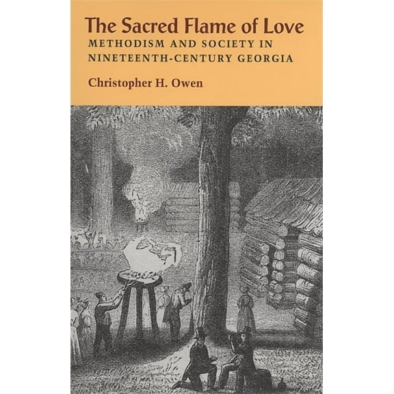 The Sacred Flame of Love: Methodism and Society in Nineteenth-Century Georgia, (Hardcover)