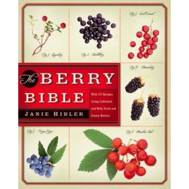 The Berry Bible With 175 Recipes Using Cultivated and Wild, Fresh and