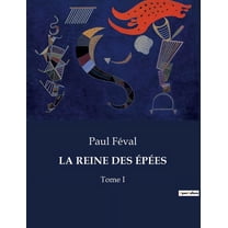 La Reine Des Ãpées: L'honneur et la vengeance au coeur du Paris du XIXe siècle, (Paperback)