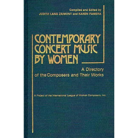 Contemporary Concert Music by Women: A Directory of the Composers and Their Works, (Hardcover)