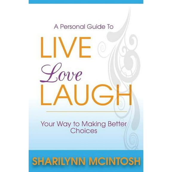 Live, Love, Laugh: A practical guide to making better choices (Paperback)