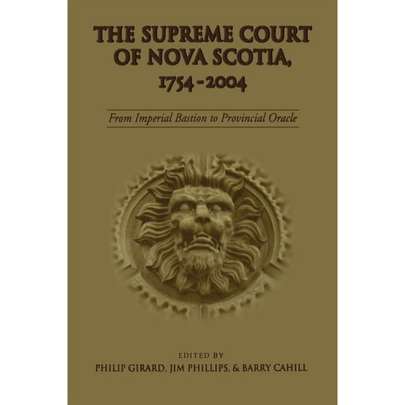 Osgoode Society for Canadian Legal Histo The Supreme Court of Nova Scotia, 1754-2004: From Imperial Bastion to Provincial Oracle, (Paperback)