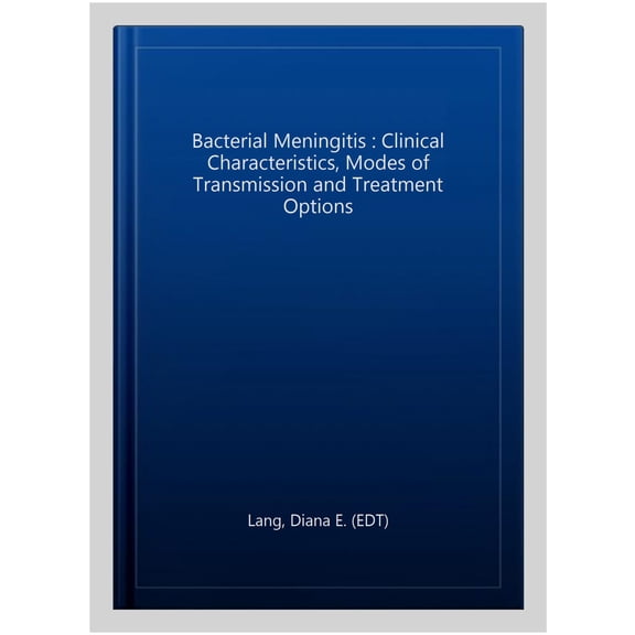 Pre-Owned Bacterial Meningitis : Clinical Characteristics, Modes of Transmission and Treatment Options