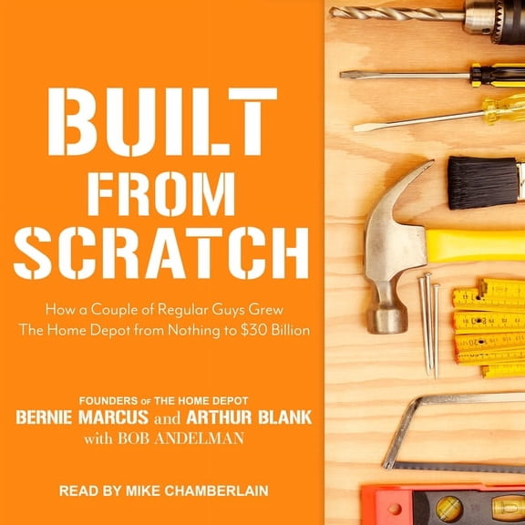 Built from Scratch: How a Couple of Regular Guys Grew the Home Depot from Nothing to $30 Billion (Audiobook)