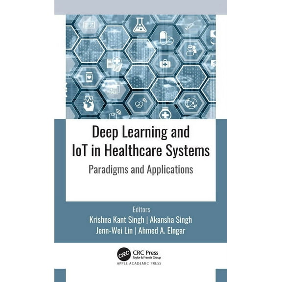 Deep Learning and Iot in Healthcare Systems: Paradigms and Applications, (Hardcover)