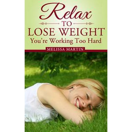 Relax to Lose Weight: How to Shed Pounds Without Starvation Dieting, Gimmicks or Dangerous Diet Pills, Using the Power of Sensible Foods, Water, Oxygen and Self-Image Psychology -