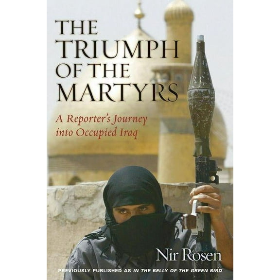 The Triumph of the Martyrs : A Reporter's Journey Into Occupied Iraq (Paperback)