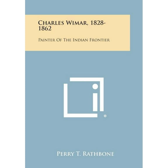 Charles Wimar, 1828-1862 : Painter of the Indian Frontier