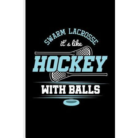 Swarm Lacrosse It's like Hockey With Balls: Ice Hockey Goalie Player Sports notebooks gift (6x9) Lined notebook