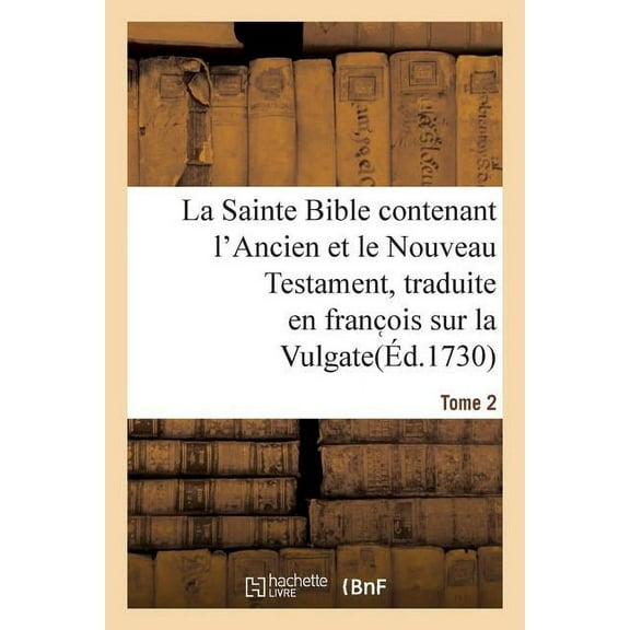 La Sainte Bible Contenant l'Ancien Et Le Nouveau Testament. Tome 2: Traduite En Franc OIS Sur La Vulgate (Paperback)