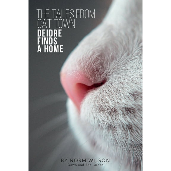 Tales from Cat Town Tales from Cat Town: Deidre finds a Home, Book 1, (Paperback)