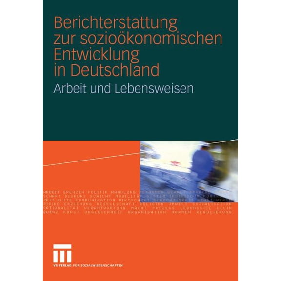 Berichterstattung Zur SozioÃ¶konomischen Entwicklung in Deutschland: Arbeit Und Lebensweisen, (Paperback)