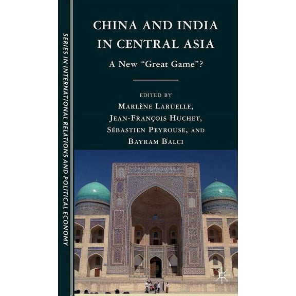 Ceri International Relations and Politic China and India in Central Asia: A New Great Game?, (Hardcover)