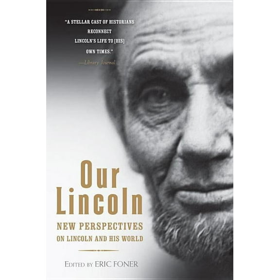 Our Lincoln: New Perspectives on Lincoln and His World, (Paperback)
