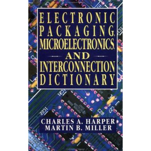 Pre-Owned Electronic Packaging, Microelectronics, and Interconnection Dictionary (Hardcover) 0070266883 9780070266889