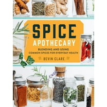 Spice Apothecary: Blending and Using Common Spices for Everyday Health, (Paperback)