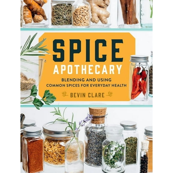 Spice Apothecary: Blending and Using Common Spices for Everyday Health, (Paperback)